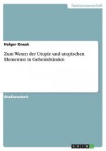 Zum Wesen der Utopie und utopischen Elementen in Geheimbünden