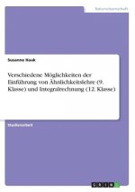 Verschiedene Möglichkeiten der Einführung von Ähnlichkeitslehre (9. Klasse) und Integralrechnung (12. Klasse)