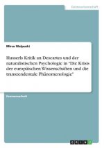 Husserls Kritik an Descartes Und Der Naturalistischen Psychologie in Die Krisis Der Europ ischen Wissenschaften Und Die Transzendentale Ph nomenologie