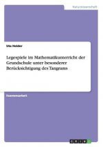 Legespiele im Mathematikunterricht der Grundschule unter besonderer Berucksichtigung des Tangrams