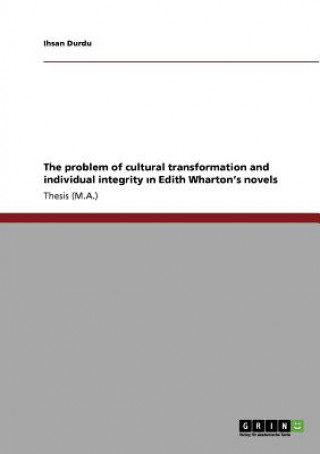 problem of cultural transformation and individual integrity ın Edith Wharton's novels