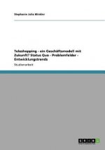 Teleshopping - Ein Geschaftsmodell Mit Zukunft? Status Quo - Problemfelder - Entwicklungstrends