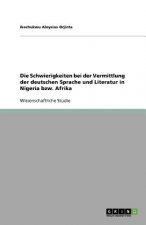 Schwierigkeiten Bei Der Vermittlung Der Deutschen Sprache Und Literatur in Nigeria Bzw. Afrika