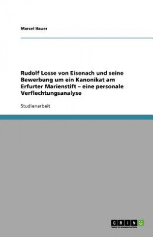 Rudolf Losse von Eisenach und seine Bewerbung um ein Kanonikat am Erfurter Marienstift - eine personale Verflechtungsanalyse