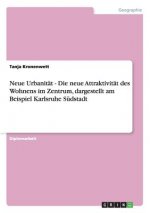Neue Urbanitat - Die neue Attraktivitat des Wohnens im Zentrum, dargestellt am Beispiel Karlsruhe Sudstadt