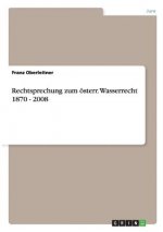 Rechtsprechung zum österr. Wasserrecht 1870 - 2008