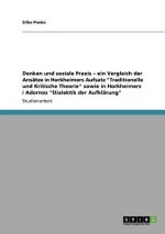 Denken und soziale Praxis - ein Vergleich der Ansatze in Horkheimers Aufsatz Traditionelle und Kritische Theorie sowie in Horkheimers / Adornos Dialek