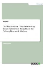 Die Märchenbraut - Eine Aufarbeitung dieses Märchens in Betracht auf das Philosophieren mit Kindern