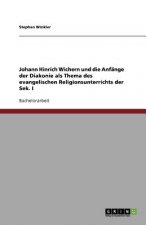 Johann Hinrich Wichern und die Anfänge der Diakonie als Thema des evangelischen Religionsunterrichts der Sek. I