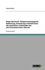 Negro Spirituals - Religionssoziologische Bedeutung, Entstehung und Definition des geistlichen Volksliedes der afro-amerikanischen Sklaven