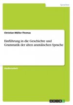 Einfuhrung in die Geschichte und Grammatik der alten aramaischen Sprache