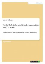 Credit Default Swaps. Regulierungsansatze im CDS Markt