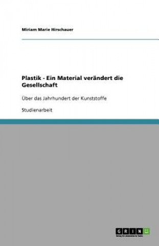 Plastik - Ein Material verandert die Gesellschaft