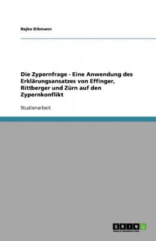 Die Zypernfrage - Eine Anwendung des Erklarungsansatzes von Effinger, Rittberger und Zurn auf den Zypernkonflikt