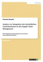 Ansatze zur Integration des betrieblichen Umweltschutzes in das Supply Chain Management