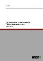 Die Grundsteuer als Instrument der Flächennutzungssteuerung