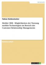 Mobile CRM. Moeglichkeiten der Nutzung mobiler Technologien im Bereich des Customer Relationship Managements
