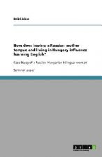 How does having a Russian mother tongue and living in Hungary influence learning English?