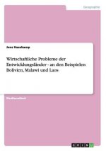 Wirtschaftliche Probleme der Entwicklungslander - an den Beispielen Bolivien, Malawi und Laos