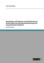 Geschichte und Theorien zur Entstehung von Kriminalitat und ethische Beleuchtung eines anonymisierten Beispiels