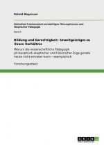 Bildung und Gerechtigkeit - Unzeitgeistiges zu ihrem Verhaltnis