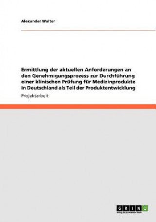 Ermittlung der aktuellen Anforderungen an den Genehmigungsprozess zur Durchfuhrung einer klinischen Prufung fur Medizinprodukte in Deutschland als Tei
