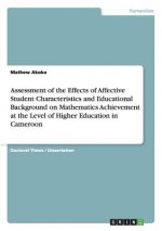 Assessment of the Effects of Affective Student Characteristics and Educational Background on Mathematics Achievement at the Level of Higher Education