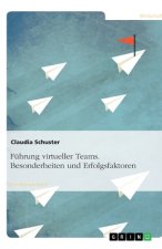 Fuhrung virtueller Teams. Besonderheiten und Erfolgsfaktoren