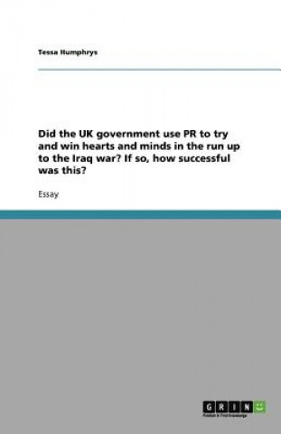 Did the UK government use PR to try and win hearts and minds in the run up to the Iraq war? If so, how successful was this?