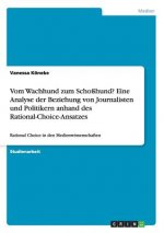 Vom Wachhund zum Schosshund? Eine Analyse der Beziehung von Journalisten und Politikern anhand des Rational-Choice-Ansatzes