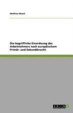 begriffliche Einordnung des Arbeitnehmers nach europaischem Primar- und Sekundarrecht