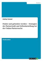 Finden und gefunden werden - Strategien der Partnerwahl und Selbstdarstellung bei der Online-Partnersuche