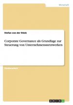 Corporate Governance als Grundlage zur Steuerung von Unternehmensnetzwerken