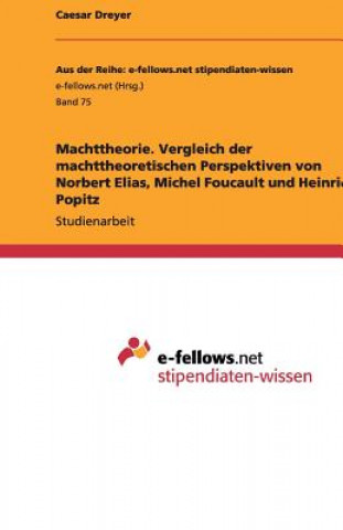 Machttheorie. Vergleich der machttheoretischen Perspektiven von Norbert Elias, Michel Foucault und Heinrich Popitz