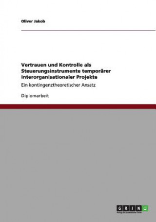 Vertrauen und Kontrolle als Steuerungsinstrumente temporarer interorganisationaler Projekte