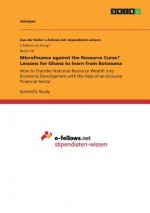 Microfinance against the Resource Curse? Lessons for Ghana to learn from Botswana