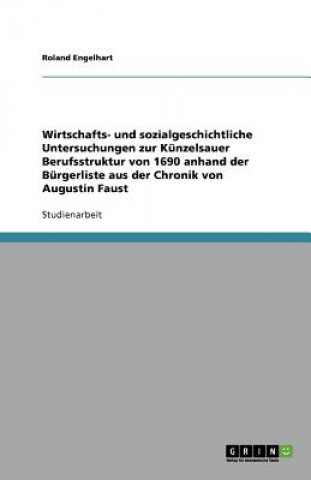Wirtschafts- und sozialgeschichtliche Untersuchungen zur Kunzelsauer Berufsstruktur von 1690 anhand der Burgerliste aus der Chronik von Augustin Faust