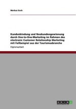 Kundenbindung und Neukundengewinnung durch One-to-One-Marketing im Rahmen des electronic Customer Relationship Marketing mit Fallbeispiel aus der Tour