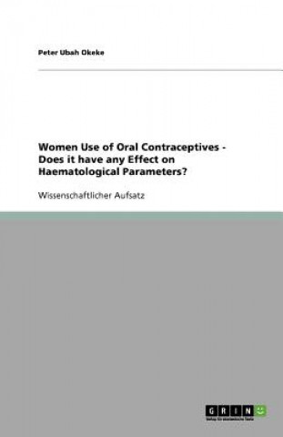 Women Use of Oral Contraceptives - Does it have any Effect on Haematological Parameters?