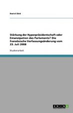 Starkung der Hyperprasidentschaft oder Emanzipation des Parlaments? Die franzoesische Verfassungsanderung vom 23. Juli 2008