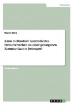 Kann methodisch kontrolliertes Fremdverstehen zu einer gelungenen Kommunikation beitragen?