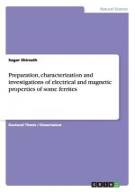 Preparation, characterization and investigations of electrical and magnetic properties of some ferrites