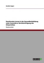 Emotionales Lernen in der Gesundheitsbildung unter besonderer Berucksichtigung des Koerperleibes