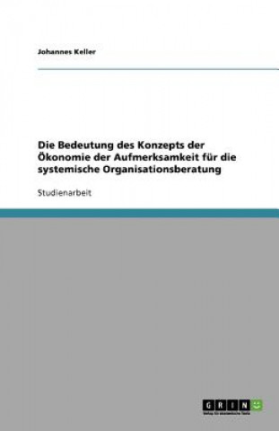 Bedeutung des Konzepts der OEkonomie der Aufmerksamkeit fur die systemische Organisationsberatung