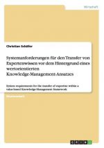 Systemanforderungen fur den Transfer von Expertenwissen vor dem Hintergrund eines wertorientierten Knowledge-Management-Ansatzes