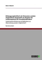 Bildungsungleichheit als Dimension sozialer Ungleichheit dargestellt am Beispiel der Lesekompetenz bei Grundschulkindern