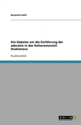 Debatte Um Die Einf hrung Der Adoratio in Das Hofzeremoniell Diokletians