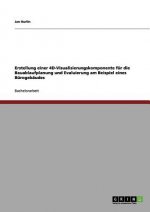 Erstellung einer 4D-Visualisierungskomponente für die Bauablaufplanung und Evaluierung am Beispiel eines Bürogebäudes