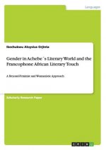 Gender in Achebes Literary World and the Francophone African Literary Touch