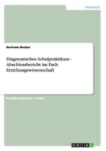 Diagnostisches Schulpraktikum - Abschlussbericht im Fach Erziehungswissenschaft